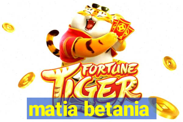 matia betania